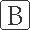B B